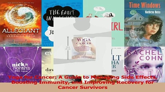 Read Yoga for Cancer A Guide to Managing Side Effects Boosting Immunity and Improving Recovery PDF Online