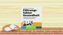 PDF  Führungsfaktor Gesundheit So bleiben Führungskräfte und Mitarbeiter gesund Whitebooks PDF Full Ebook
