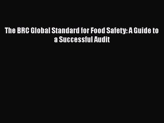 Download The BRC Global Standard for Food Safety: A Guide to a Successful Audit  EBook