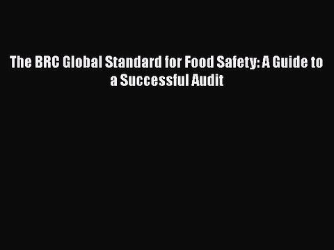 Download The BRC Global Standard for Food Safety: A Guide to a Successful Audit EBook