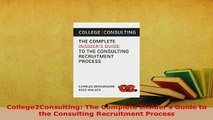 PDF  College2Consulting The Complete Insiders Guide to the Consulting Recruitment Process Read Online