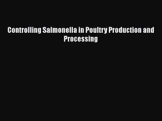 Download Controlling Salmonella in Poultry Production and Processing  Read Online