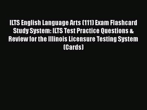 Download ILTS English Language Arts (111) Exam Flashcard Study System: ILTS Test Practice Questions