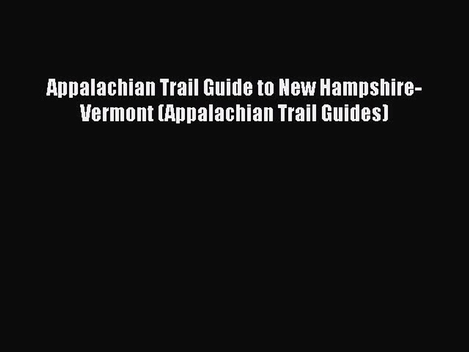 [PDF] Appalachian Trail Guide to New Hampshire-Vermont (Appalachian Trail Guides) [Read] Full