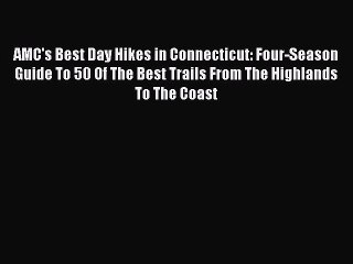 [PDF] AMC's Best Day Hikes in Connecticut: Four-Season Guide To 50 Of The Best Trails From