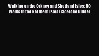 [PDF] Walking on the Orkney and Shetland Isles: 80 Walks in the Northern Isles (Cicerone Guide)