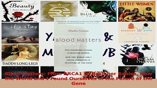 Read  Blood Matters From BRCA1 to Designer Babies How the World and I Found Ourselves in the PDF Free