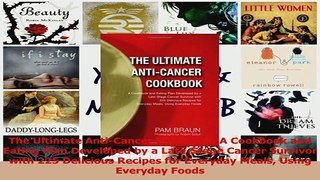 Read  The Ultimate AntiCancer Cookbook A Cookbook and Eating Plan Developed by a LateStage Ebook Free