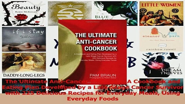 Read The Ultimate AntiCancer Cookbook A Cookbook and Eating Plan Developed by a LateStage Ebook Free