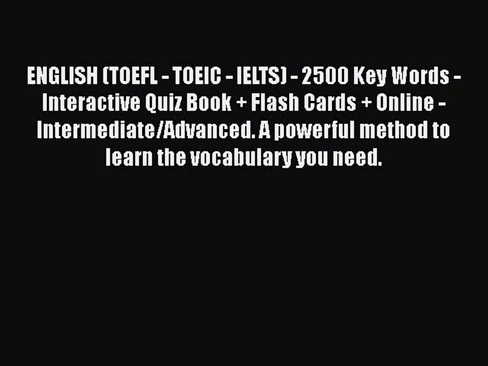 PDF ENGLISH (TOEFL - TOEIC - IELTS) - 2500 Key Words - Interactive Quiz Book + Flash Cards
