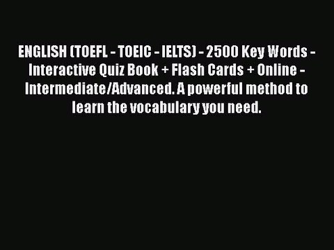 PDF ENGLISH (TOEFL - TOEIC - IELTS) - 2500 Key Words - Interactive Quiz Book + Flash Cards