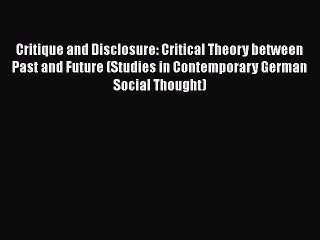 PDF Critique and Disclosure: Critical Theory between Past and Future (Studies in Contemporary