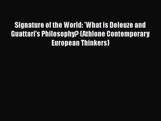 Download Signature of the World: 'What is Deleuze and Guattari's Philosophy? (Athlone Contemporary