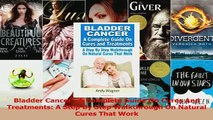 Bladder Cancer  A Complete Guide On Cures And Treatments A Step By Step Walkthrough On