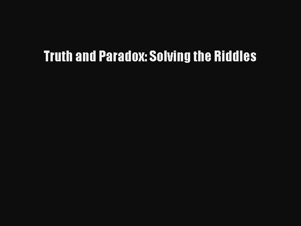 Download Truth and Paradox: Solving the Riddles Free Books