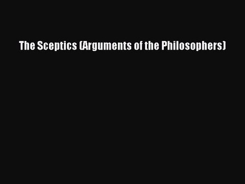 Download The Sceptics (Arguments of the Philosophers) Free Books