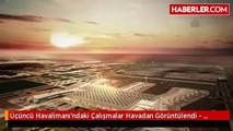 Üçüncü Havalimanı havadan görüntülendi