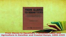 PDF  From Slaves to Squatters Plantation Labor and Agriculture in Zanzibar and Coastal Kenya PDF Book Free