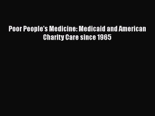 Download Poor People's Medicine: Medicaid and American Charity Care since 1965  Read Online