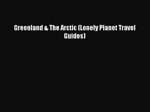Download Greenland & The Arctic (Lonely Planet Travel Guides) PDF Free