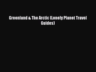 Download Greenland & The Arctic (Lonely Planet Travel Guides) PDF Free