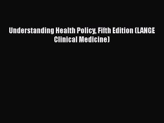 PDF Understanding Health Policy Fifth Edition (LANGE Clinical Medicine)  EBook