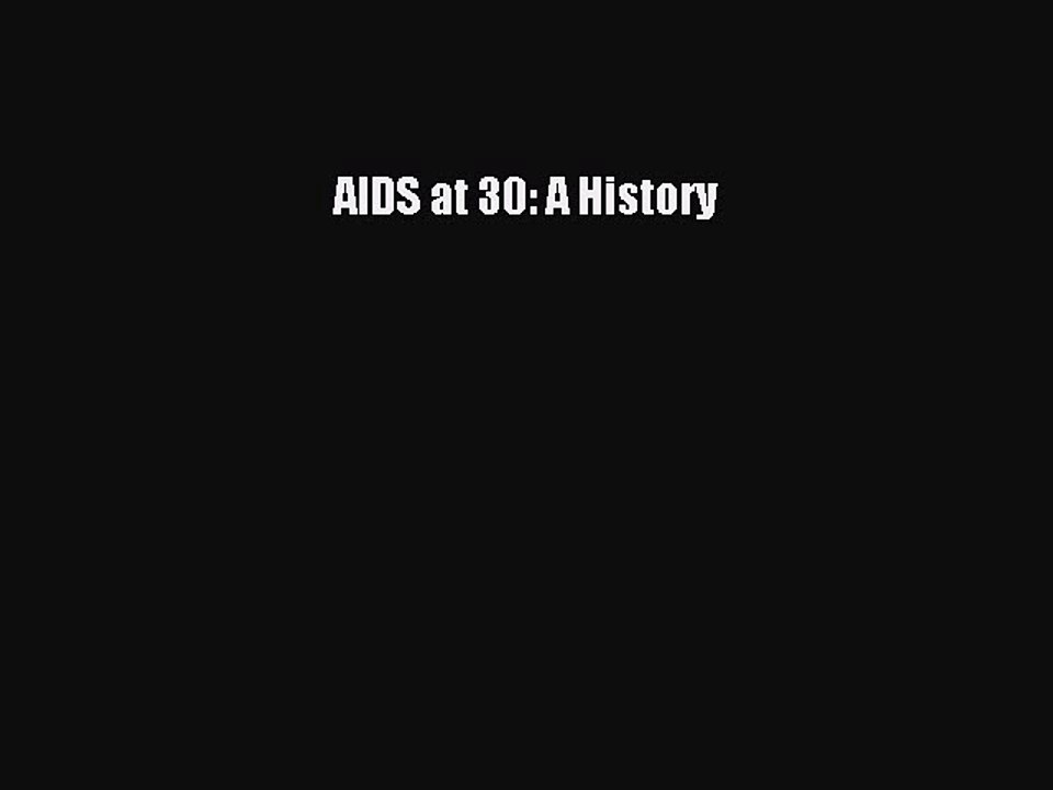 Download AIDS at 30: A History  Read Online
