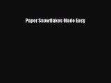 Read Paper Snowflakes Made Easy Ebook Free