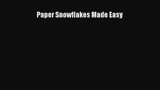 Read Paper Snowflakes Made Easy Ebook Free