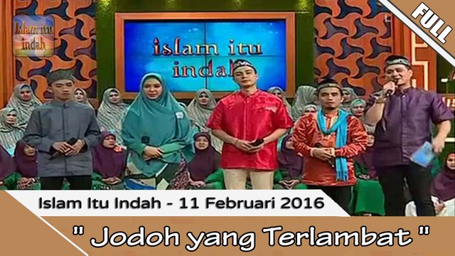 Islam Itu Indah - Jodoh yang Terlambat - 11 Februari 2016 part.2/2