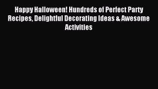 Download Happy Halloween! Hundreds of Perfect Party Recipes Delightful Decorating Ideas & Awesome
