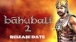 Baahubali: The Conclusion | Release Date Finalised | Why Kattappa Kill Baahubali ?