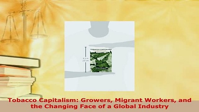 PDF Tobacco Capitalism Growers Migrant Workers and the Changing Face of a Global Industry Download Full Ebook