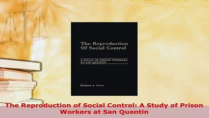 PDF  The Reproduction of Social Control A Study of Prison Workers at San Quentin PDF Online