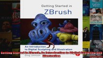 Getting Started in ZBrush An Introduction to Digital Sculpting and Illustration