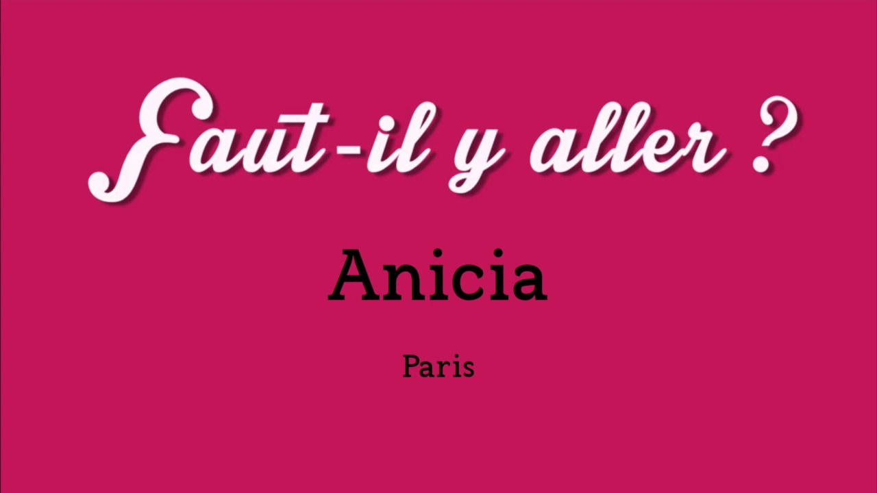 "Faut-il y aller ?" - Anicia