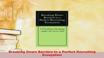 PDF  Breaking Down Barriers to a Perfect Recruiting Ecosystem Read Online