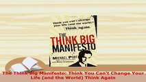 PDF  The Think Big Manifesto Think You Cant Change Your Life and the World Think Again Ebook