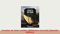 PDF  Cuentos de Jack London Biblioteca Juvenil Spanish Edition Read Online
