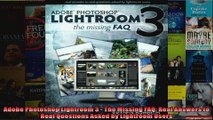 Adobe Photoshop Lightroom 3  The Missing FAQ Real Answers to Real Questions Asked by