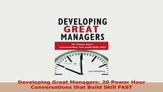 Download  Developing Great Managers 20 Power Hour Conversations that Build Skill FAST Ebook