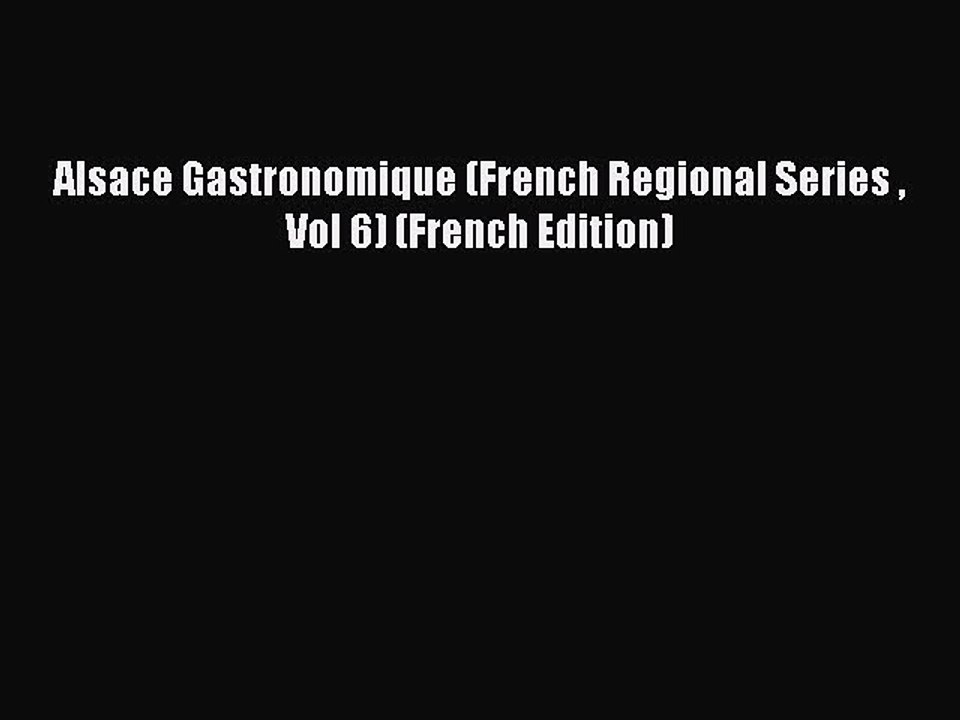 Read Alsace Gastronomique (French Regional Series  Vol 6) (French Edition) PDF Free