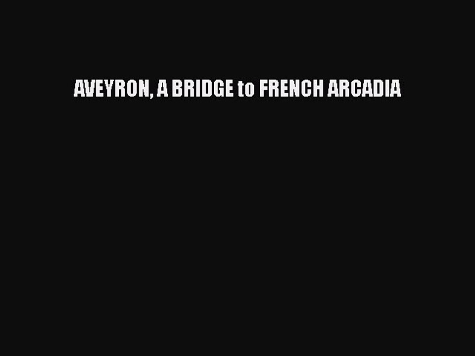 Download AVEYRON A BRIDGE to FRENCH ARCADIA PDF Online