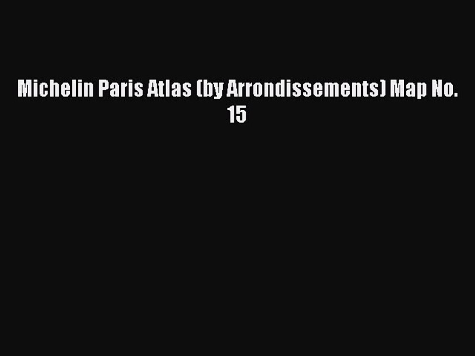 Read Michelin Paris Atlas (by Arrondissements) Map No. 15 Ebook Free