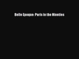 Download Belle Epoque: Paris in the Nineties PDF Free