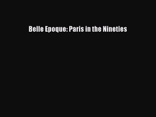 Download Belle Epoque: Paris in the Nineties PDF Free