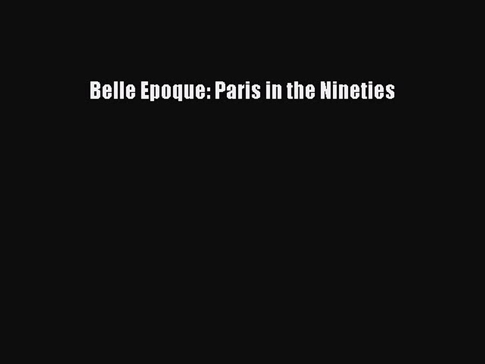 Download Belle Epoque: Paris in the Nineties PDF Free