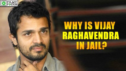 Why is Vijay Raghavendra in jail? | filmyfocus.com