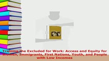 Download  Training the Excluded for Work Access and Equity for Women Immigrants First Nations Youth Free Books