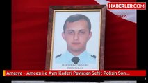 Amasya - Amcası ile Aynı Kaderi Paylaşan Şehit Polisin Son Sözleri Yürek Dağladı
